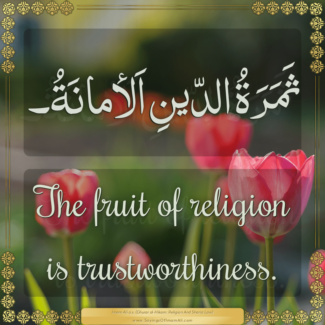 The fruit of religion is trustworthiness.